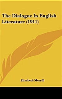 The Dialogue in English Literature (1911) (Hardcover)