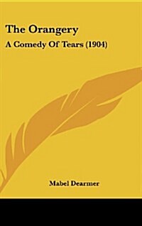 The Orangery: A Comedy of Tears (1904) (Hardcover)