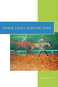 Horse Trails Have No Ends (Hardcover)