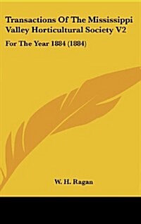 Transactions of the Mississippi Valley Horticultural Society V2: For the Year 1884 (1884) (Hardcover)