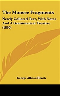 The Monsee Fragments: Newly Collated Text, with Notes and a Grammatical Treatise (1890) (Hardcover)