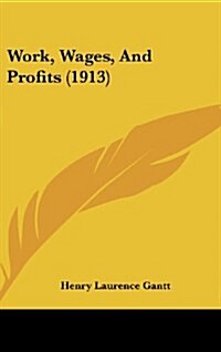 Work, Wages, and Profits (1913) (Hardcover)