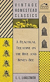 A Practical Treatise on the Hive and Honey-Bee (Hardcover)