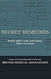 Secret Remedies - What They Cost and What They Contain (Hardcover)