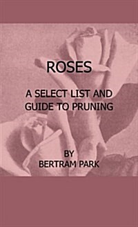 Roses - A Select List and Guide to Pruning (Hardcover)