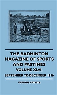 The Badminton Magazine of Sports and Pastimes - Volume XLVI. - September to December 1916 (Hardcover)