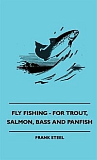 Fly Fishing - For Trout, Salmon, Bass and Panfish (Hardcover)