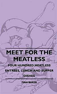 Meet for the Meatless - Four Hundred Meatless Entrees, Lunch and Supper Dishes (Hardcover)