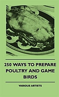 250 Ways to Prepare Poultry and Game Birds (Hardcover)