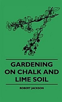 Gardening on Chalk and Lime Soil (Hardcover)