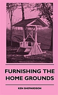 Furnishing the Home Grounds (Hardcover)
