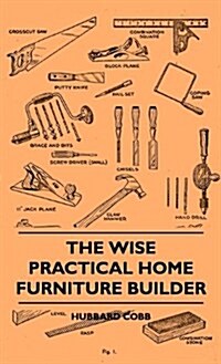 The Wise Practical Home Furniture Builder (Hardcover)