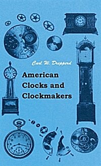 American Clocks and Clockmakers (Hardcover)