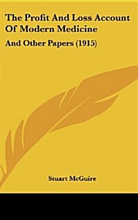The Profit and Loss Account of Modern Medicine: And Other Papers (1915) (Hardcover)
