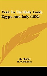 Visit to the Holy Land, Egypt, and Italy (1852) (Hardcover)