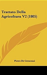 Trattato Della Agricoltura V2 (1805) (Hardcover)