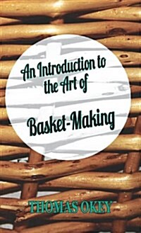 An Introduction to the Art of Basket-Making (Hardcover)