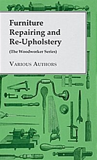 Furniture Repairing and Re-Upholstery (the Woodworker Series) (Hardcover)