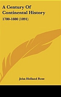 A Century of Continental History: 1780-1880 (1891) (Hardcover)