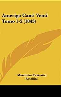 Amerigo Canti Venti Tomo 1-2 (1843) (Hardcover)