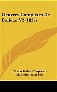 Oeuvres Completes de Boileau V2 (1837) (Hardcover)