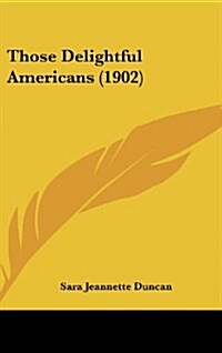 Those Delightful Americans (1902) (Hardcover)