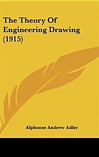 The Theory of Engineering Drawing (1915) (Hardcover)