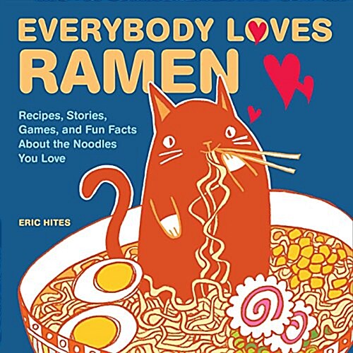 Everybody Loves Ramen: Recipes, Stories, Games, and Fun Facts about the Noodles You Love (Paperback)