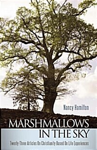 Marshmallows in the Sky: Twenty-Three Articles on Christianity Based on Life Experiences (Hardcover)