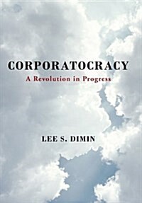 Corporatocracy: A Revolution in Progress (Hardcover)
