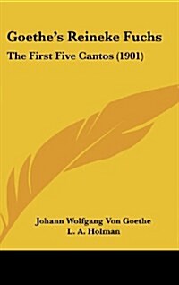 Goethes Reineke Fuchs: The First Five Cantos (1901) (Hardcover)