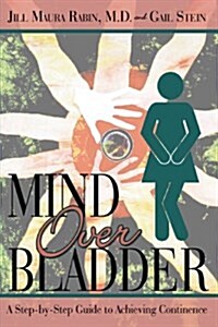 Mind Over Bladder: I Never Met a Bathroom I Didnt Like! (Hardcover)