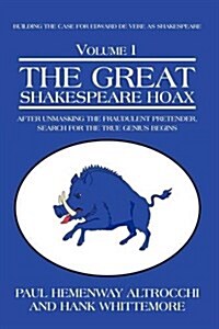 The Great Shakespeare Hoax: After Unmasking the Fraudulent Pretender, Search for the True Genius Begins (Hardcover)