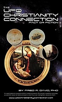 The UFO-Christianity Connection: Fact or Fiction (Hardcover)