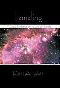 Landing: A Soul Embarks on a Life on Earth (Hardcover)
