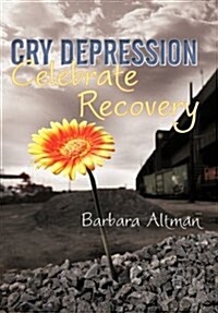 Cry Depression, Celebrate Recovery: My Journey Through Mental Illness (Hardcover)