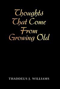 Thoughts That Come from Growing Old (Hardcover)