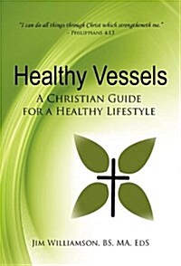 Healthy Vessels: A Christian Guide for a Healthy Lifestyle (Hardcover)