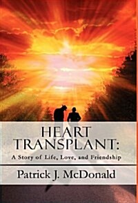 Heart Transplant: A Story of Life, Love, and Friendship (Hardcover)