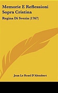 Memorie E Reflessioni Sopra Cristina: Regina Di Svezia (1767) (Hardcover)