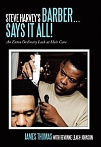 Steve Harveys Barber . . . Says It All!: An Extra Ordinary Look at Hair Care (Hardcover)