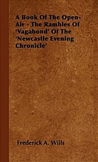 A Book of the Open-Air - The Rambles of Vagabond of the Newcastle Evening Chronicle (Hardcover)