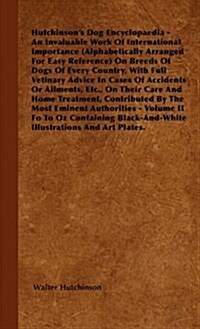 The Dog Encyclopaedia - An Invaluable Work of International Importance (Alphabetically Arranged for Easy Reference) on Breeds of Dogs of Every Country (Hardcover)