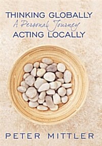 Thinking Globallly Acting Locally: A Personal Journey (Hardcover)