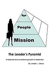 The Leaders Pyramid: A Balanced and Consistent Approach to Leadership (Hardcover)