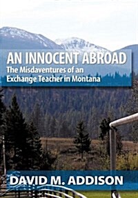 An Innocent Abroad: The Misdaventures of an Exchange Teacher in Montana (Hardcover)