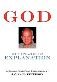 God and the Philosophy of Explanation: A Booked PowerPoint Presentation (Hardcover)