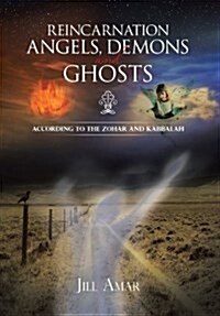 Reincarnation Angels, Demons and Ghosts: According to the Zohar and Kabbalah (Hardcover)