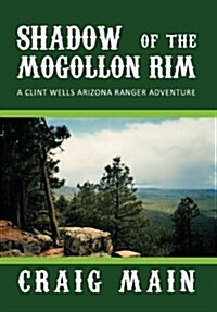 Shadow of the Mogollon Rim: A Clint Wells Arizona Ranger Adventure (Hardcover)