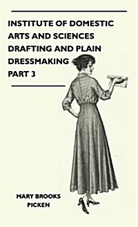 Institute of Domestic Arts and Sciences - Drafting and Plain Dressmaking - Part 3 (Hardcover)